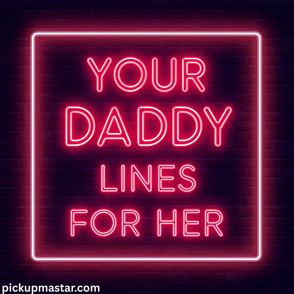 Your Daddy Pick Up Lines For Her